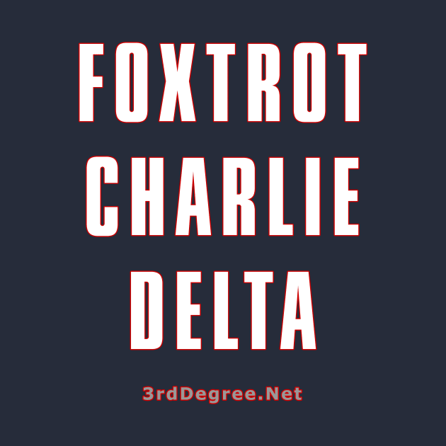 3rd Degree Foxtrot Charlie Delta by Third_Degree