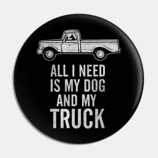 Country Dog - All I Need is My Dog and My Truck design Pin