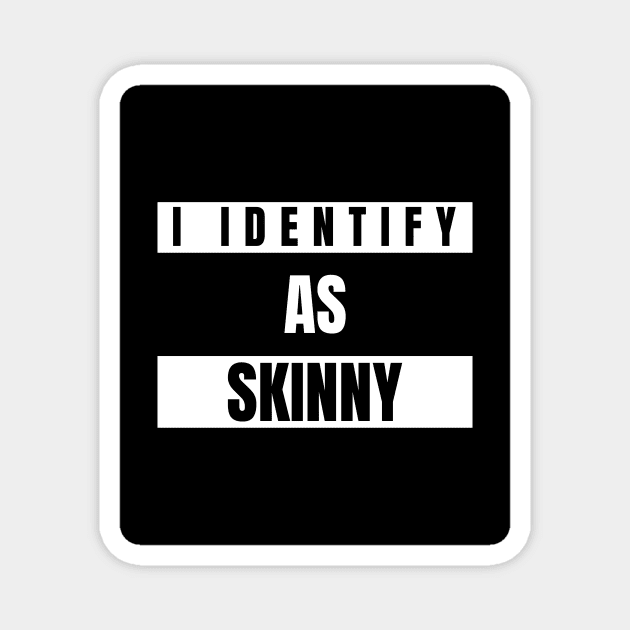 I identify as Skinny Funny Novelty T-Shirt Magnet by Claw Designs