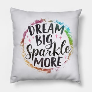 DREAM BIG SPARKLE MORE: Embrace Your Colorful Brilliance Pillow