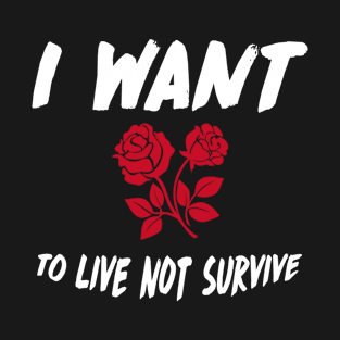 Live NOT Survive Design Perfect Gift (WhiteFont) T-Shirt