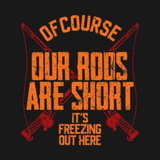 Rods are Short T-Shirt