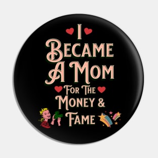 I Became A Mother For The Money And Fame Pin