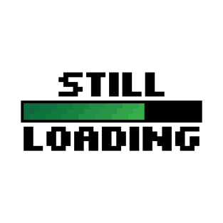 Still Loading T-Shirt