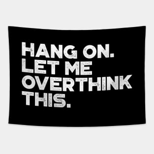 Hang On Let Me Overthink This White Funny Tapestry