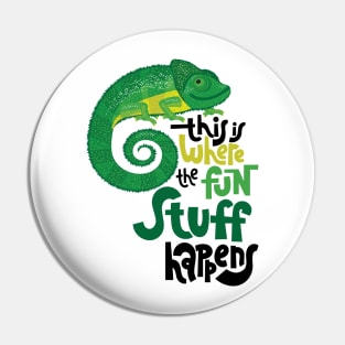 Chameleon - Where the fun Stuff Happens Pin