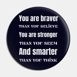 You are braver stronger smarter- inspirational quote Pin