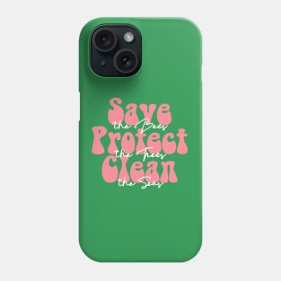 Save the Bees Protect the Trees Clean the Seas Phone Case