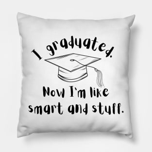 funny shirt , i graduated now i'm like smart and stuff , i graduated so now i'm like all smart and stuff Pillow