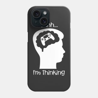 Shhh I'm Thinking (About Gaming White) Phone Case