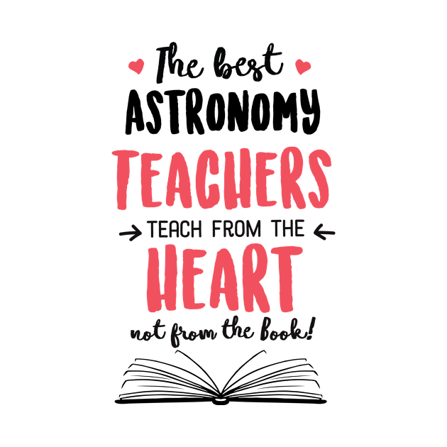 The best Astronomy Teachers teach from the Heart Quote by BetterManufaktur