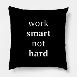 work smart not hard white Pillow