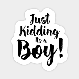 Just Kidding it's a Boy - Funny Gender Reveal Shirts 5 Magnet