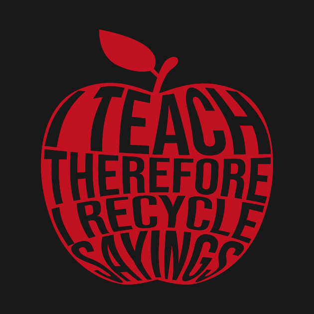 I Teach Therefore I Recycle Sayings - Teacher Day Funny Teacher by Anassein.os