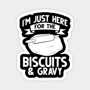 i'm just here for the biscuits and gravy Magnet