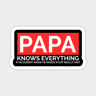 Papa Knows Everything If He Doesnt Know Magnet