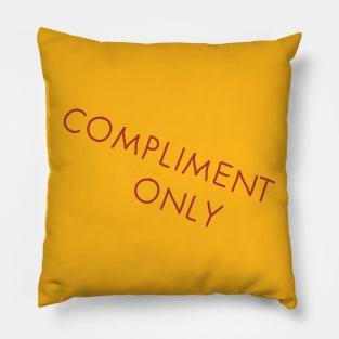 Compliment Only Pillow