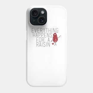 Everything Happens for a Raisin (Reason) Phone Case