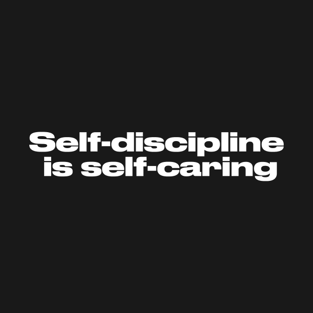 Self-discipline is self-caring by hsf