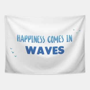 Happiness comes in waves - Ocean Quotes Tapestry