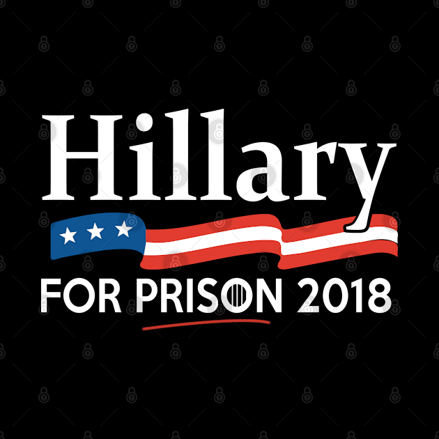 Hillary For Prison 2018 by Flippin' Sweet Gear