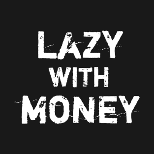 Lazy with Money T-Shirt