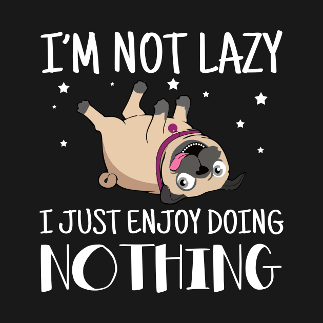 I'm Not Lazy I Just Enjoy Doing Nothing Pug by Margaretsantana