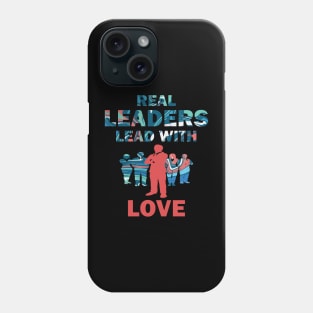 Real Leaders Lead with Love Phone Case