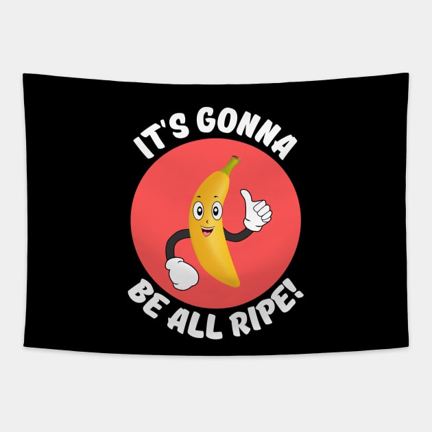 It's Gonna Be All Ripe | Banana Pun Tapestry by Allthingspunny