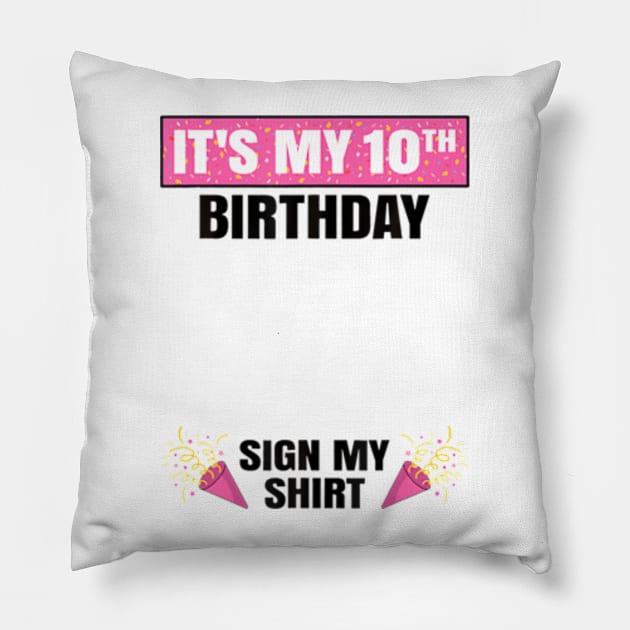 Its My 10th Birthday Cute 10 Years Old Girl Sign My Pillow by Daysy1