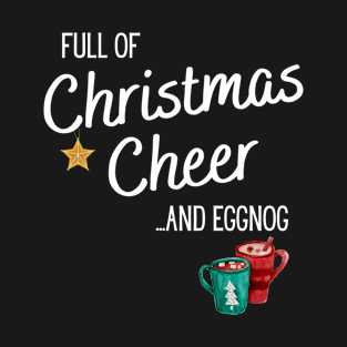 Full Of Christmas Cheer And Eggnog T-Shirt