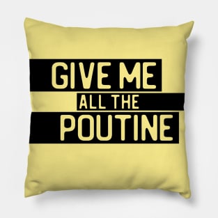 "Give me all the poutine" in cut-out letters on black - Food of the World: Canada Pillow