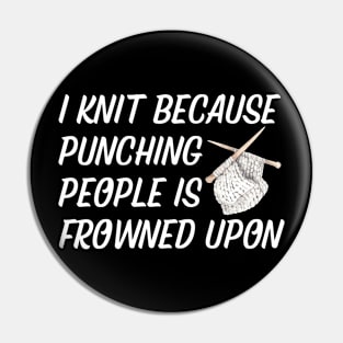 I Knit Because Punching People Is Frowned Upon Pin