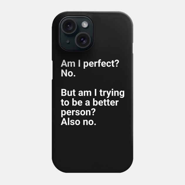 Am I perfect?No. Phone Case by souw83