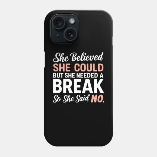 she believed she could but she needed a break so she said no Phone Case