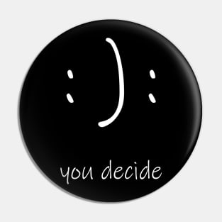 You Decide Happy or Sad Face Pin