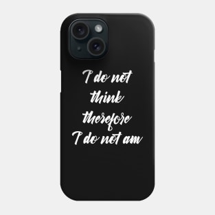 i do not think therefore i do not am Phone Case