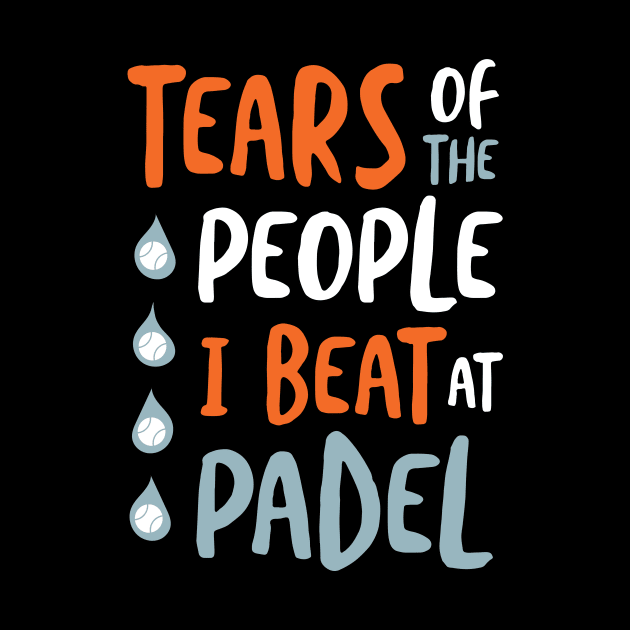 Tears of the People I Beat at Padel by whyitsme