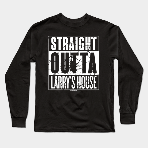 Straight Outta Larry S House Black Shattered Tv Shows Long Sleeve T Shirt Teepublic Showing all 1 items jump to: teepublic