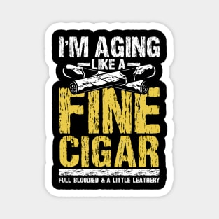 I'm aging Like a Fine Cigar Magnet