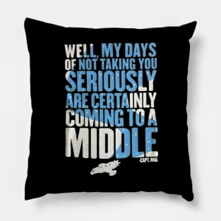 Well, My Days Of Not Taking You Seriously Pillow