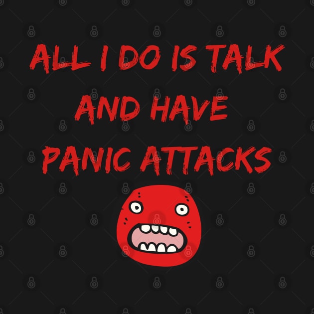 All I Do Is Talk And Have Panic Attacks by A&A