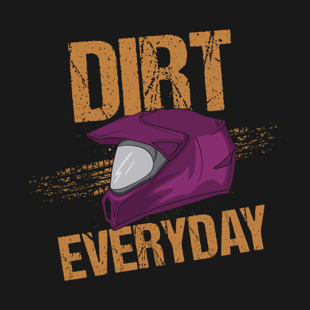 Dirt Every Day Funny Offroad Motorcycle Quotes TShirt TeePublic