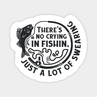 There's No Crying In Fishin, Just a Lot Of Swearing Magnet