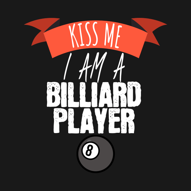 Kiss me i am a billiard player by maxcode