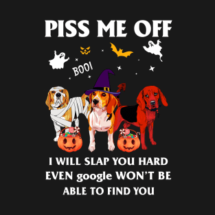 Halloween Beagle Lover T-shirt Piss Me Off I Will Slap You So Hard Even Google Won't Be Able To Find You Gift T-Shirt