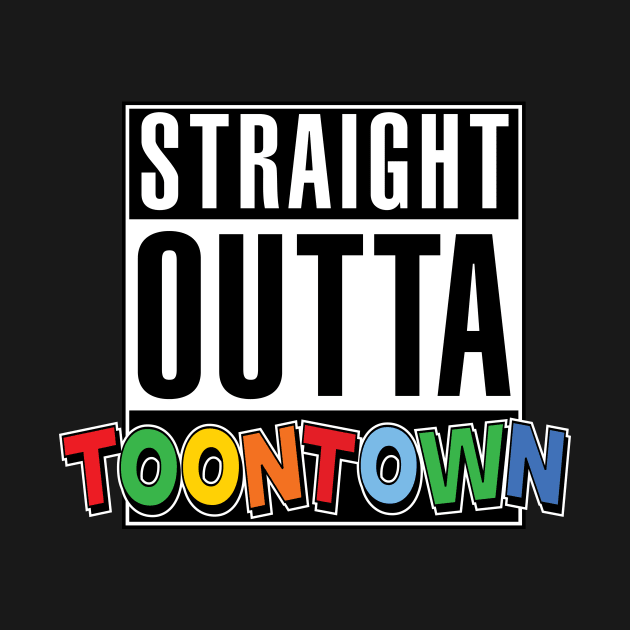 Straight Outta Toontown by WMKDesign