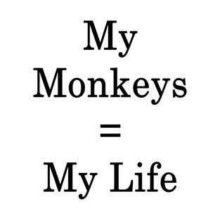 My Monkeys = My Life T-Shirt