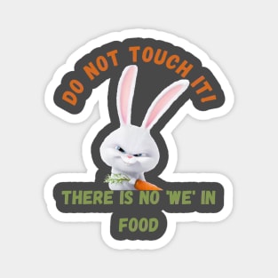 There is no 'WE' in food. Magnet