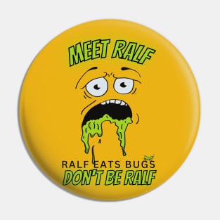 Meet Ralf - Ralf Eats Bugs - Don't Be Ralf - Ralf is Puking Bugs Pin